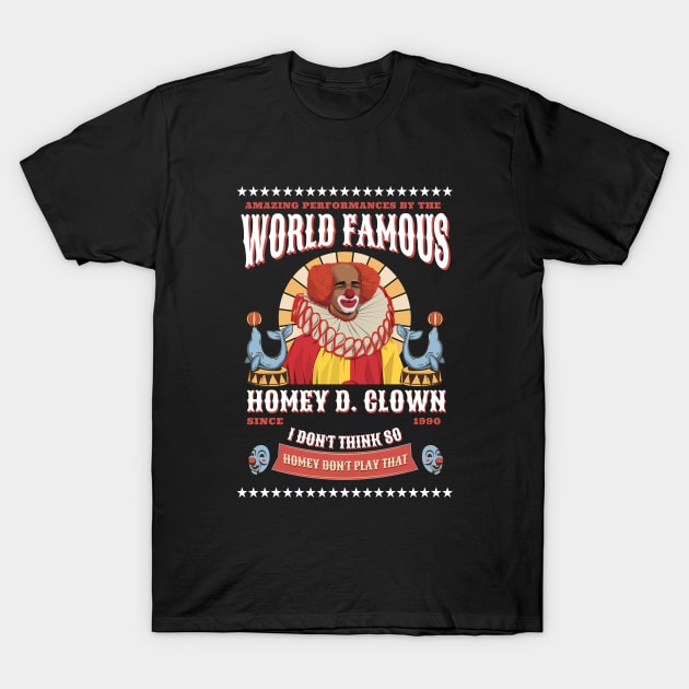 World Famous Homey D. Clown - I don't think so, Homey don't play that T-Shirt by BodinStreet